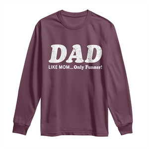 Funny Dad Long Sleeve Shirt Like Mom Only Funner Fathers Day TS10 Maroon Print Your Wear