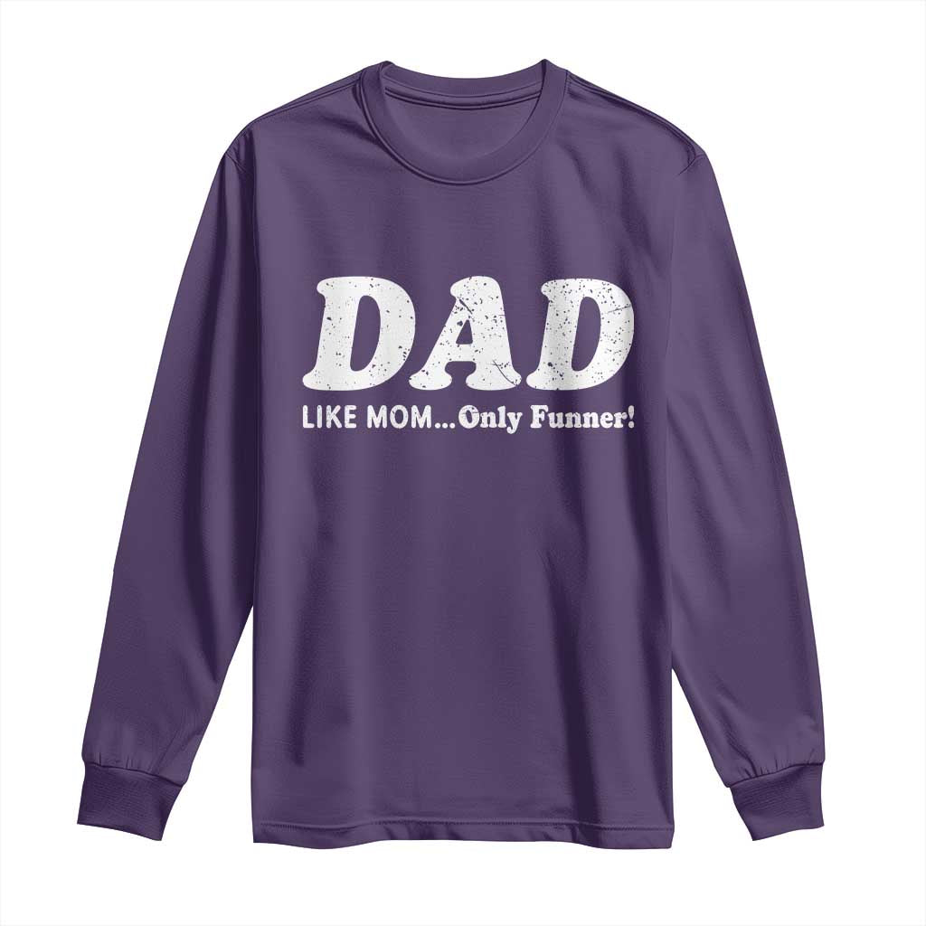 Funny Dad Long Sleeve Shirt Like Mom Only Funner Fathers Day TS10 Purple Print Your Wear