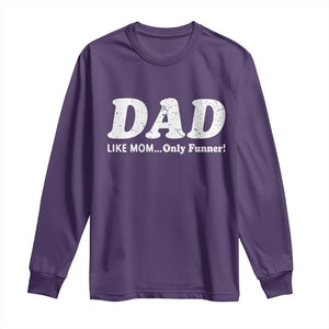Funny Dad Long Sleeve Shirt Like Mom Only Funner Fathers Day TS10 Purple Print Your Wear