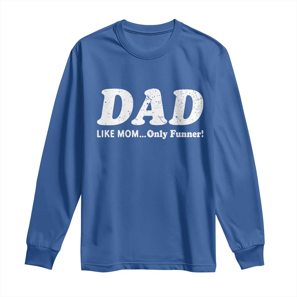 Funny Dad Long Sleeve Shirt Like Mom Only Funner Fathers Day TS10 Royal Blue Print Your Wear
