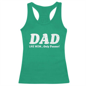 Funny Dad Racerback Tank Top Like Mom Only Funner Fathers Day TS10 Irish Green Print Your Wear