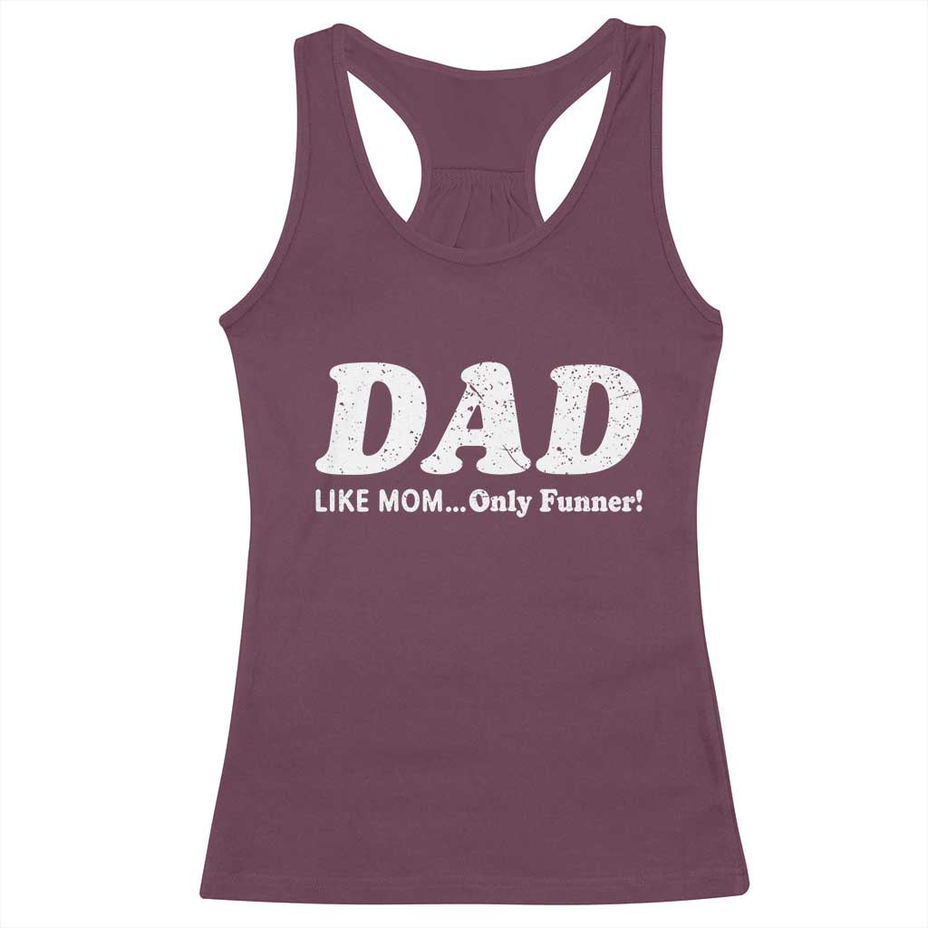Funny Dad Racerback Tank Top Like Mom Only Funner Fathers Day TS10 Maroon Print Your Wear