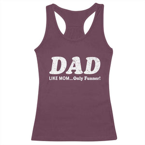Funny Dad Racerback Tank Top Like Mom Only Funner Fathers Day TS10 Maroon Print Your Wear