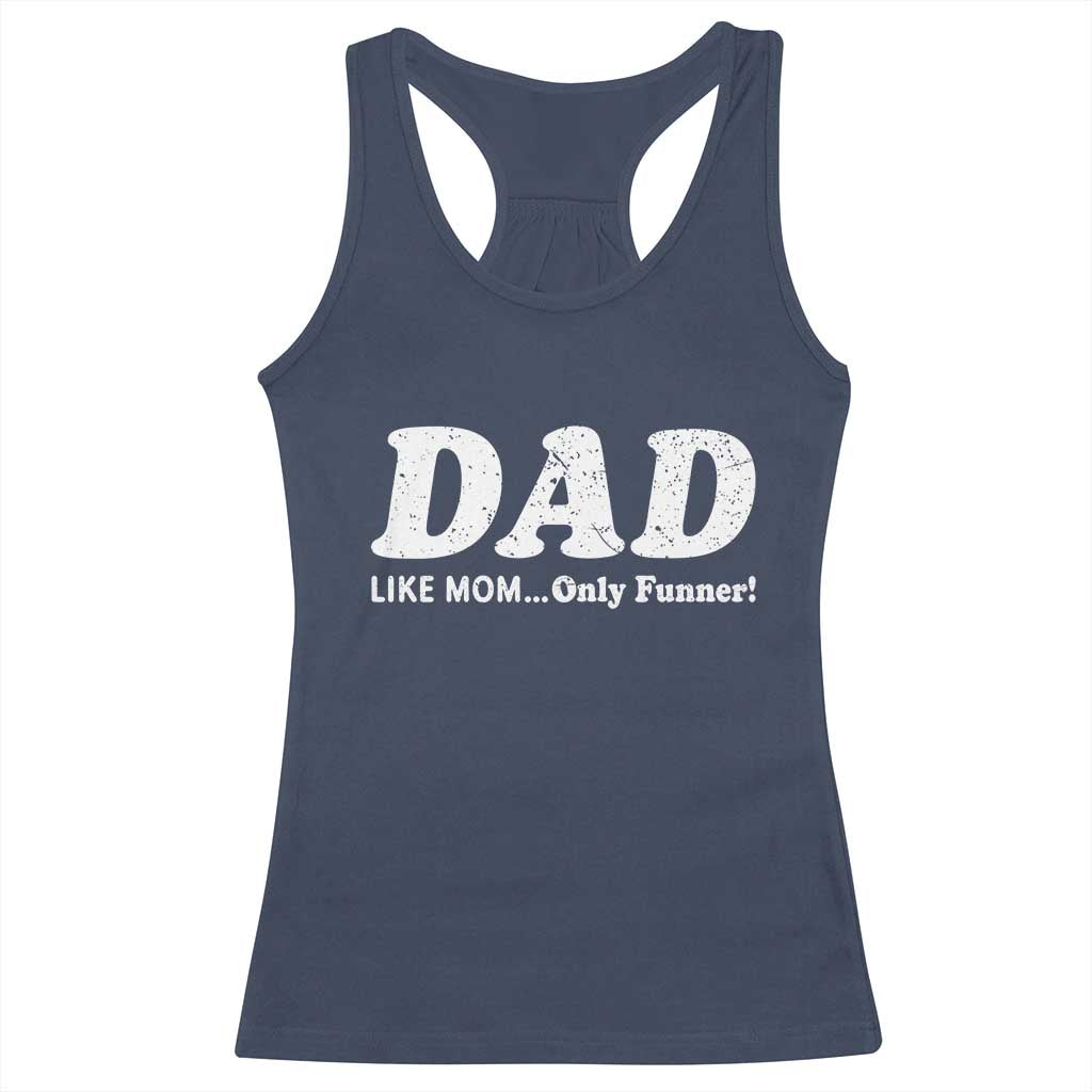 Funny Dad Racerback Tank Top Like Mom Only Funner Fathers Day TS10 Navy Print Your Wear
