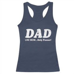 Funny Dad Racerback Tank Top Like Mom Only Funner Fathers Day TS10 Navy Print Your Wear