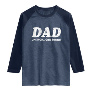 Funny Dad Raglan Shirt Like Mom Only Funner Fathers Day TS10 Heather Denim Navy Print Your Wear