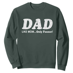 Funny Dad Sweatshirt Like Mom Only Funner Fathers Day TS10 Dark Forest Green Print Your Wear