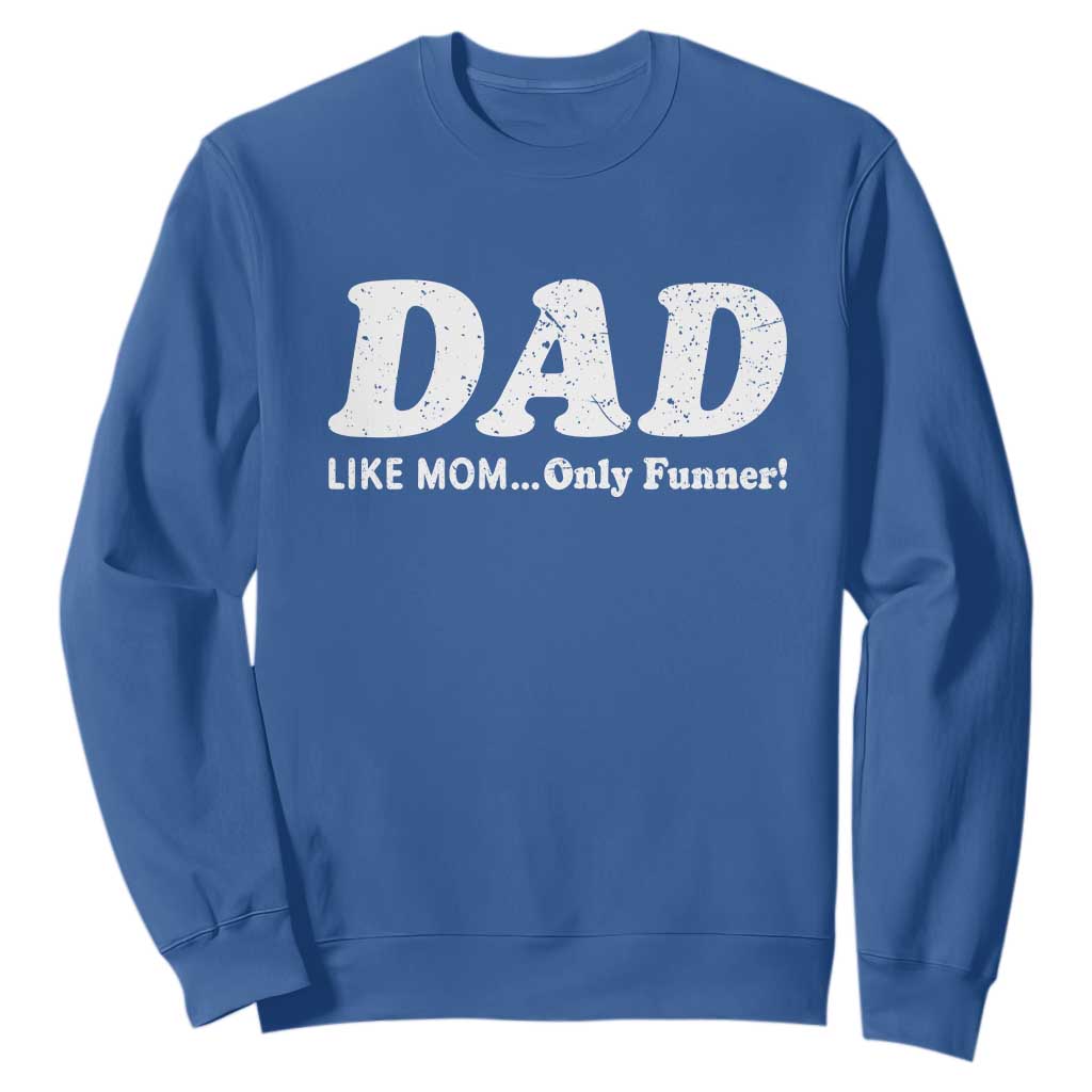 Funny Dad Sweatshirt Like Mom Only Funner Fathers Day TS10 Royal Blue Print Your Wear