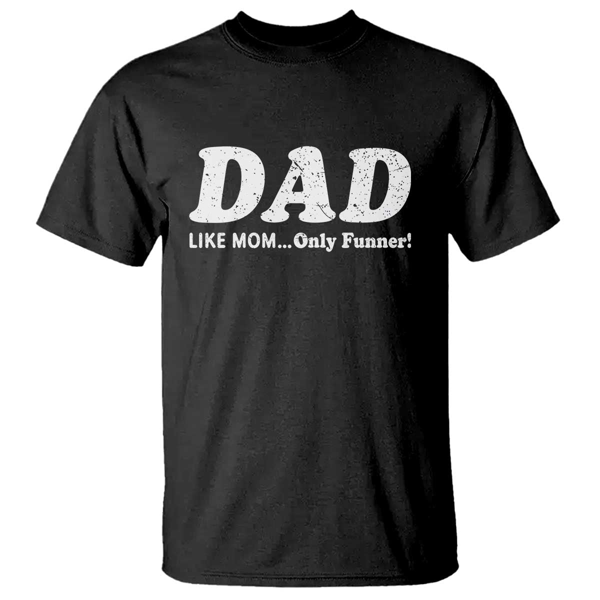 Funny Dad T Shirt Like Mom Only Funner Fathers Day TS10 Black Print Your Wear