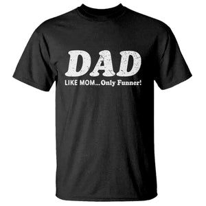 Funny Dad T Shirt Like Mom Only Funner Fathers Day TS10 Black Print Your Wear