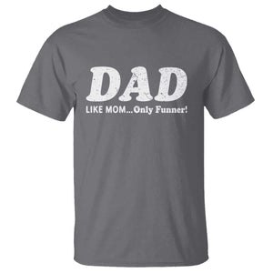 Funny Dad T Shirt Like Mom Only Funner Fathers Day TS10 Charcoal Print Your Wear