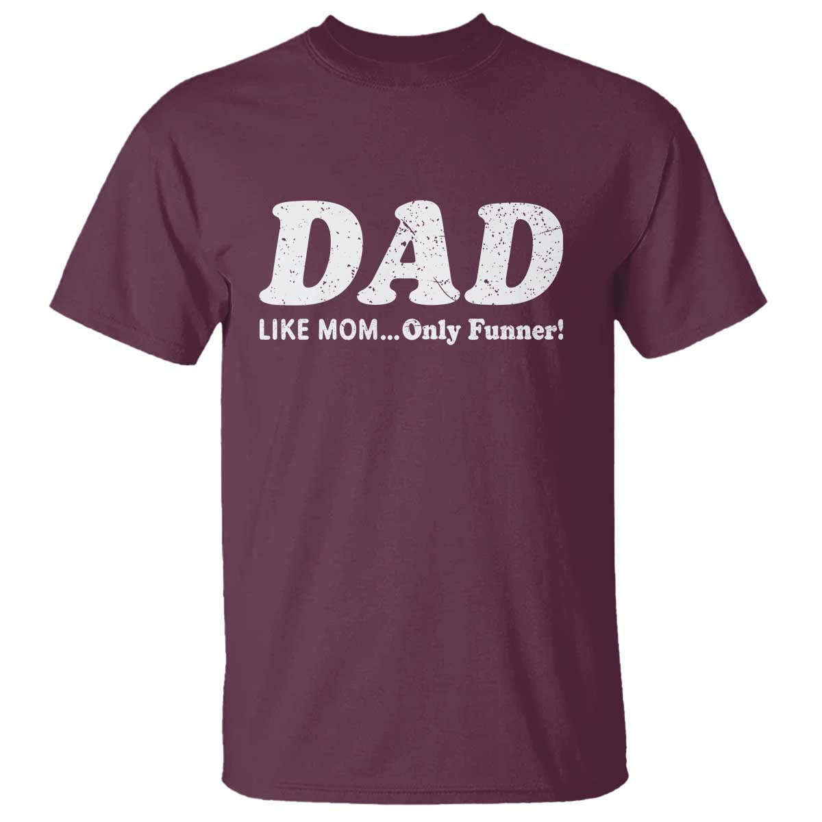 Funny Dad T Shirt Like Mom Only Funner Fathers Day TS10 Maroon Print Your Wear