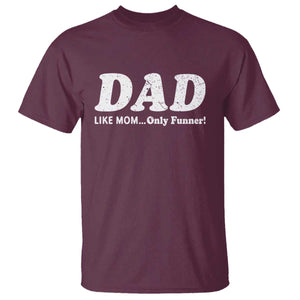 Funny Dad T Shirt Like Mom Only Funner Fathers Day TS10 Maroon Print Your Wear