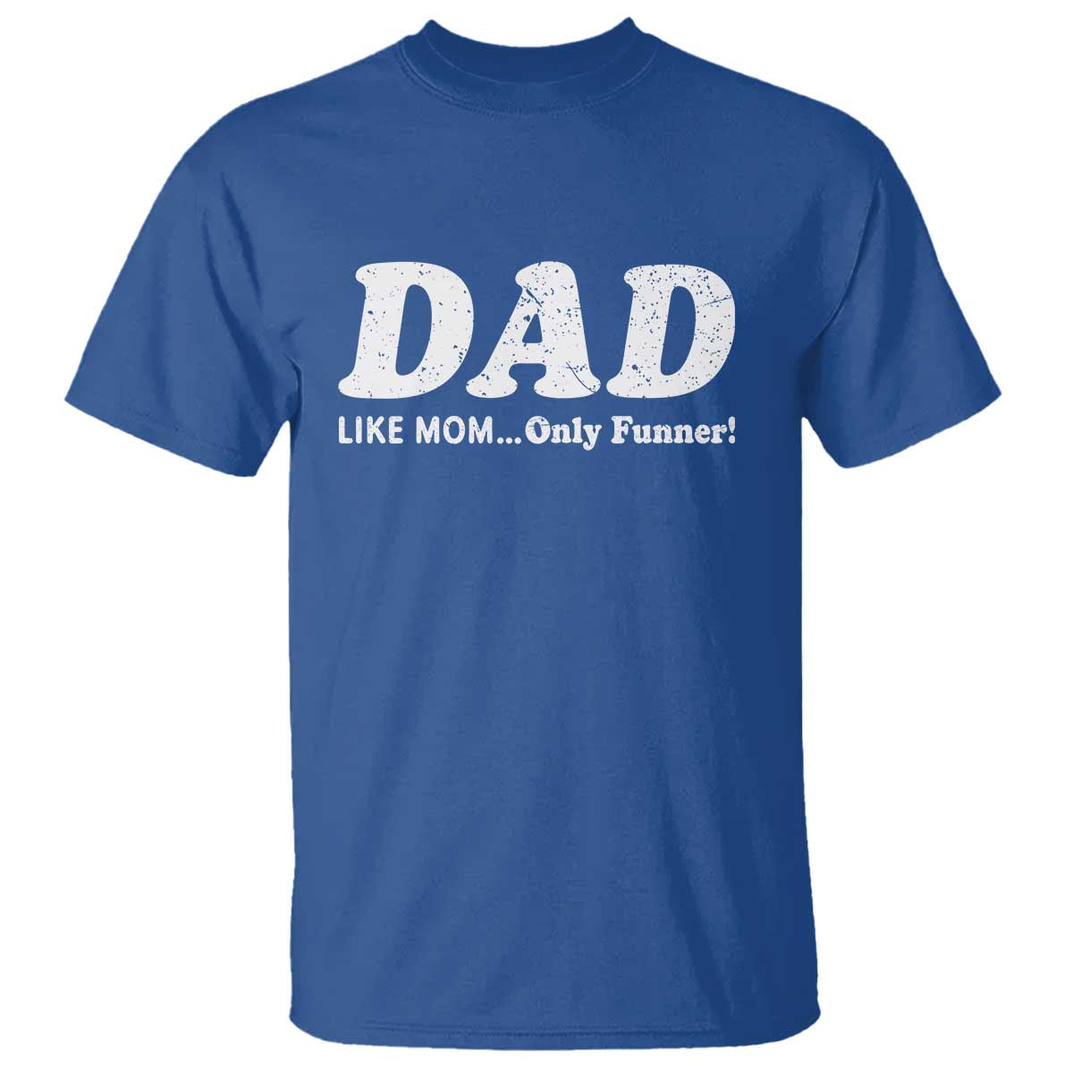 Funny Dad T Shirt Like Mom Only Funner Fathers Day TS10 Royal Blue Print Your Wear