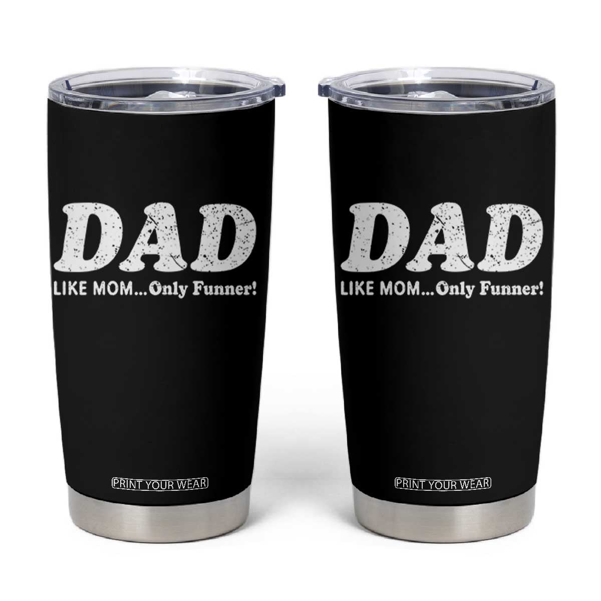 Funny Dad Tumbler Cup Like Mom Only Funner Fathers Day TS10 Black Print Your Wear