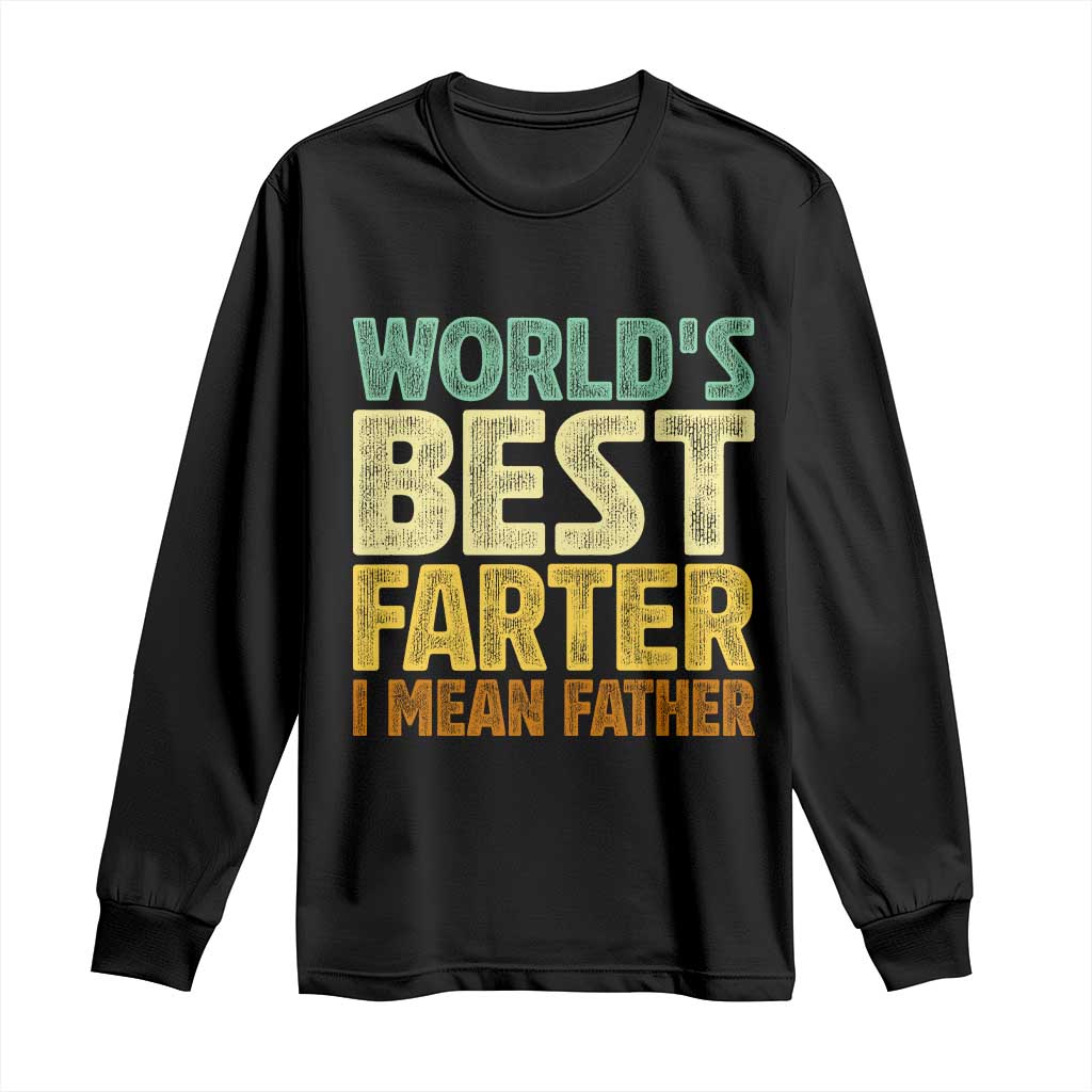 Retro World's Best Farter I Mean Father Long Sleeve Shirt Gag Gift Birthday Husband Dad Fathers Day TS10 Black Print Your Wear
