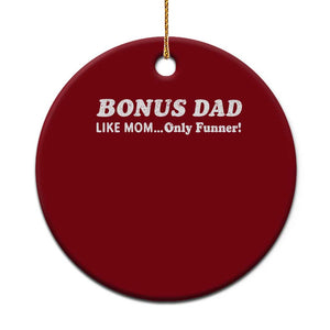 Funny Stepdad Ceramic Ornament Bonus Dad Like Mom Only Funner Fathers Day TS10 1pc Red Print Your Wear