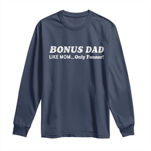 Funny Stepdad Long Sleeve Shirt Bonus Dad Like Mom Only Funner Fathers Day TS10 Navy Print Your Wear