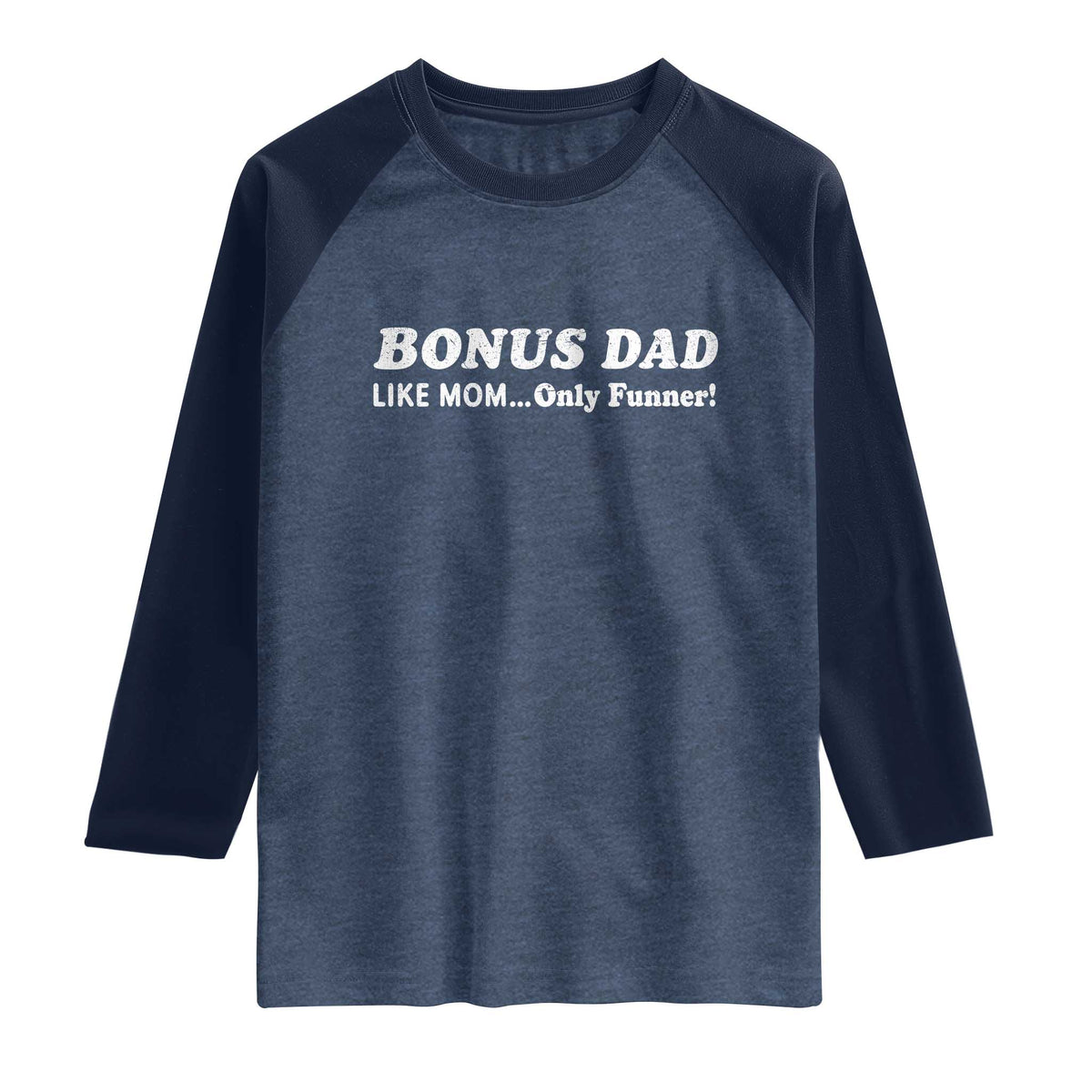 Funny Stepdad Raglan Shirt Bonus Dad Like Mom Only Funner Fathers Day TS10 Heather Denim Navy Print Your Wear