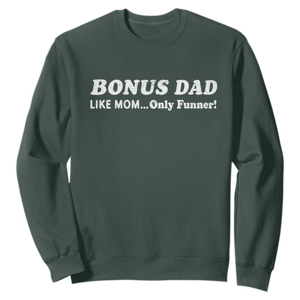 Funny Stepdad Sweatshirt Bonus Dad Like Mom Only Funner Fathers Day TS10 Dark Forest Green Print Your Wear