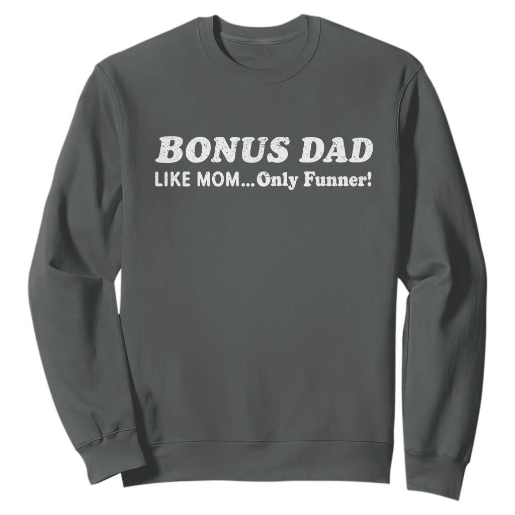 Funny Stepdad Sweatshirt Bonus Dad Like Mom Only Funner Fathers Day TS10 Dark Heather Print Your Wear