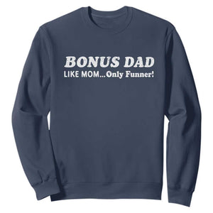 Funny Stepdad Sweatshirt Bonus Dad Like Mom Only Funner Fathers Day TS10 Navy Print Your Wear
