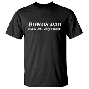 Funny Stepdad T Shirt Bonus Dad Like Mom Only Funner Fathers Day TS10 Black Print Your Wear