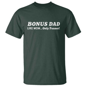 Funny Stepdad T Shirt Bonus Dad Like Mom Only Funner Fathers Day TS10 Dark Forest Green Print Your Wear