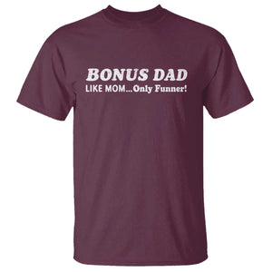 Funny Stepdad T Shirt Bonus Dad Like Mom Only Funner Fathers Day TS10 Maroon Print Your Wear
