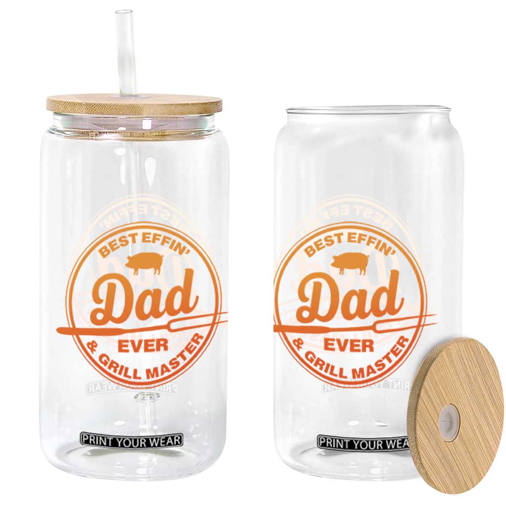 Best Effin Dad Ever And Grill Master Glass Can Funny Grilling BBQ Sarcastic TS10 Print Your Wear