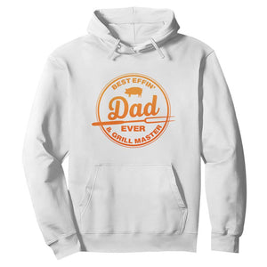Best Effin Dad Ever And Grill Master Hoodie Funny Grilling BBQ Sarcastic TS10 White Print Your Wear