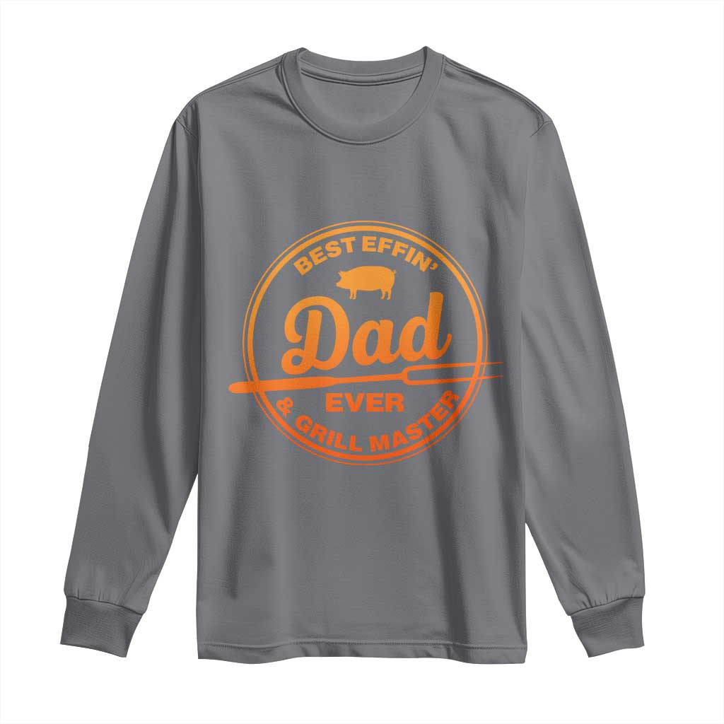 Best Effin Dad Ever And Grill Master Long Sleeve Shirt Funny Grilling BBQ Sarcastic TS10 Charcoal Print Your Wear