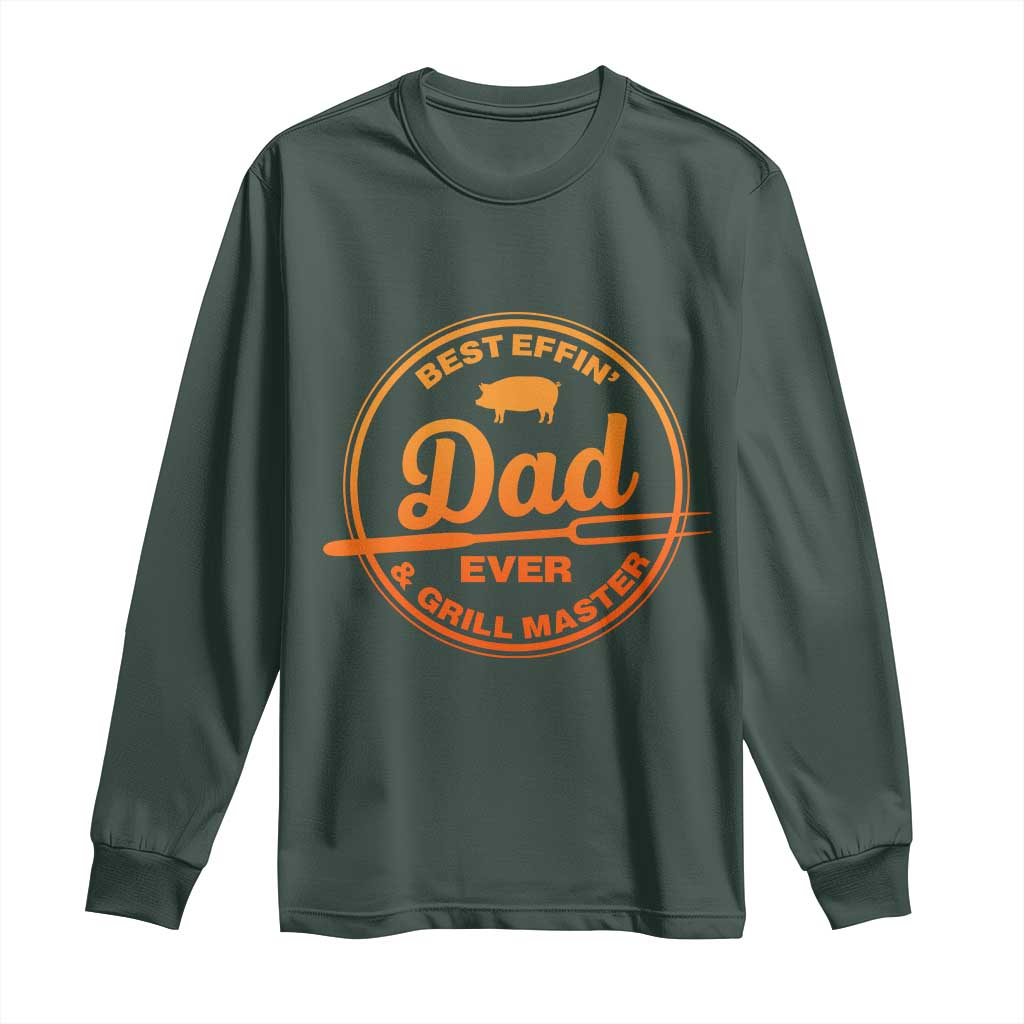 Best Effin Dad Ever And Grill Master Long Sleeve Shirt Funny Grilling BBQ Sarcastic TS10 Dark Forest Green Print Your Wear