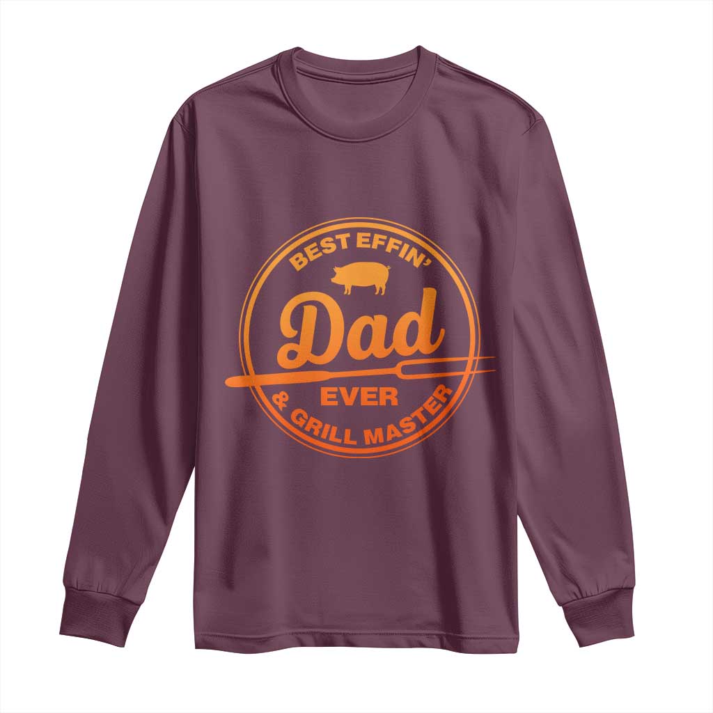 Best Effin Dad Ever And Grill Master Long Sleeve Shirt Funny Grilling BBQ Sarcastic TS10 Maroon Print Your Wear