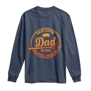 Best Effin Dad Ever And Grill Master Long Sleeve Shirt Funny Grilling BBQ Sarcastic TS10 Navy Print Your Wear