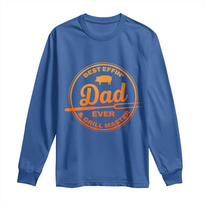 Best Effin Dad Ever And Grill Master Long Sleeve Shirt Funny Grilling BBQ Sarcastic TS10 Royal Blue Print Your Wear