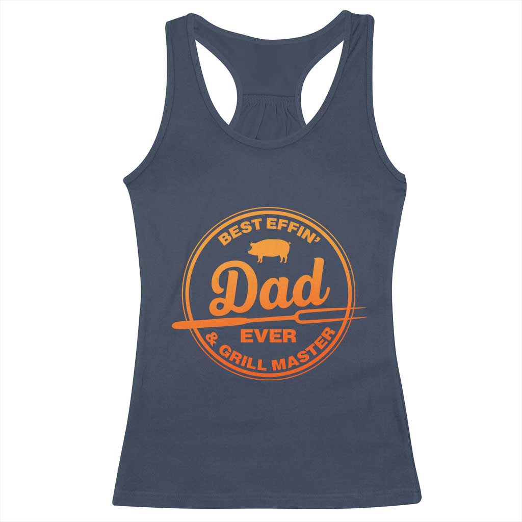 Best Effin Dad Ever And Grill Master Racerback Tank Top Funny Grilling BBQ Sarcastic TS10 Navy Print Your Wear