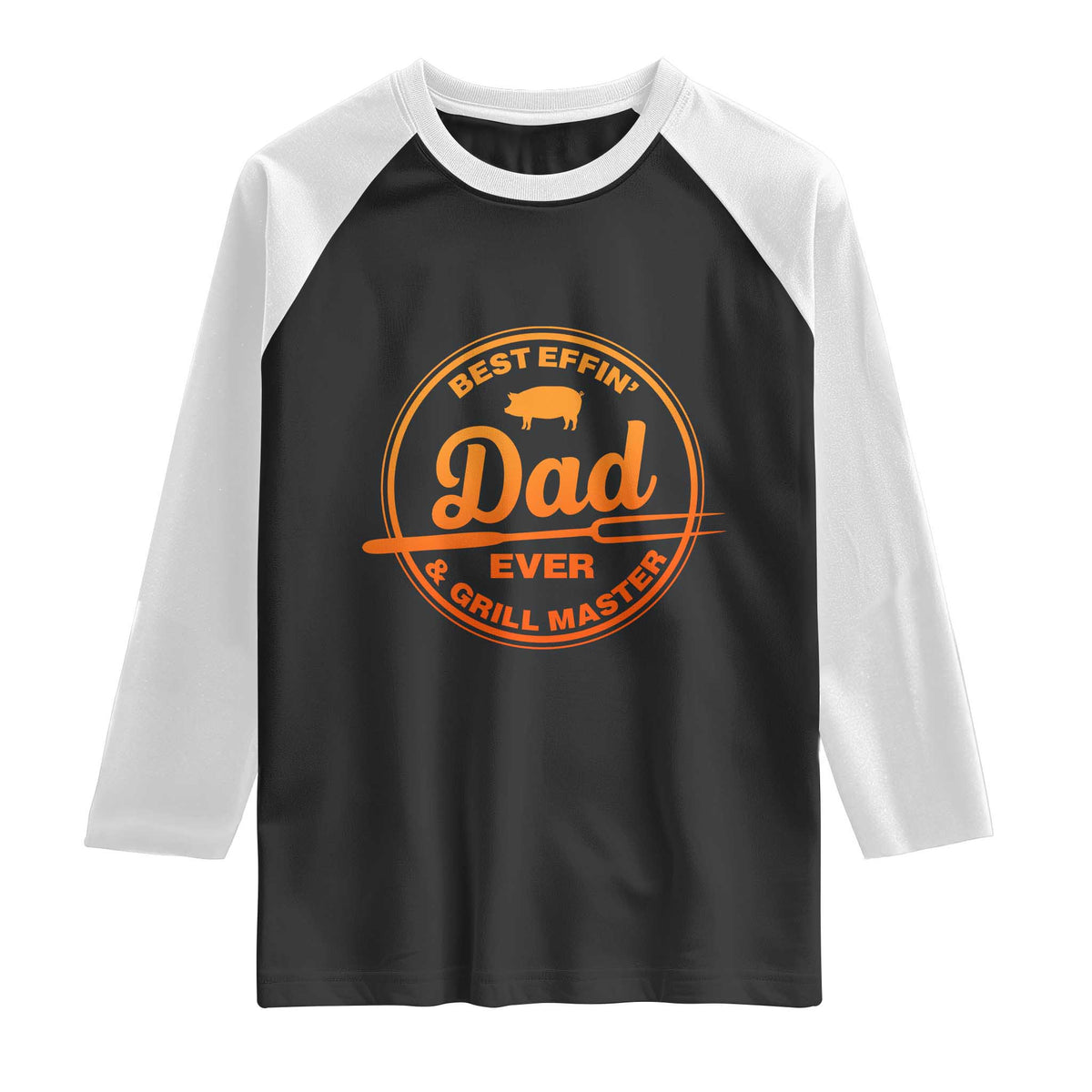 Best Effin Dad Ever And Grill Master Raglan Shirt Funny Grilling BBQ Sarcastic TS10 Black White Print Your Wear