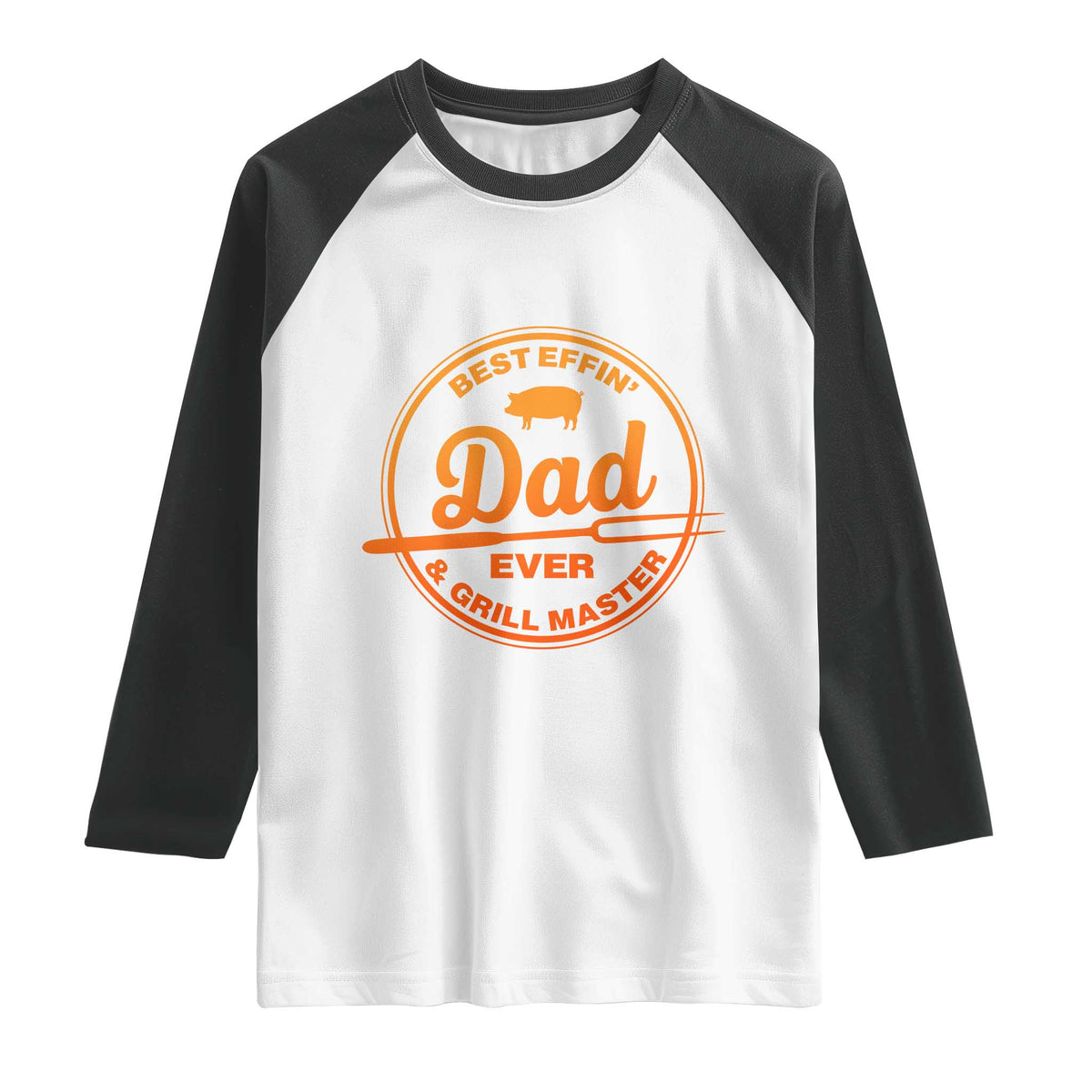 Best Effin Dad Ever And Grill Master Raglan Shirt Funny Grilling BBQ Sarcastic TS10 White Black Print Your Wear