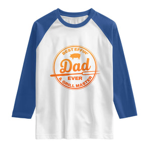 Best Effin Dad Ever And Grill Master Raglan Shirt Funny Grilling BBQ Sarcastic TS10 White Royal Print Your Wear