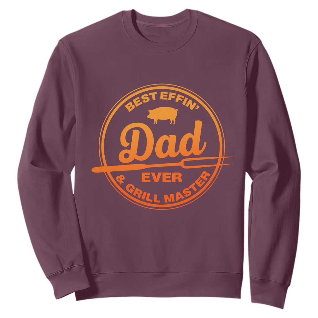 Best Effin Dad Ever And Grill Master Sweatshirt Funny Grilling BBQ Sarcastic TS10 Maroon Print Your Wear