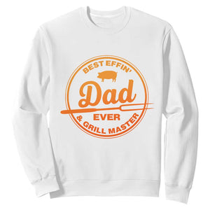 Best Effin Dad Ever And Grill Master Sweatshirt Funny Grilling BBQ Sarcastic TS10 White Print Your Wear