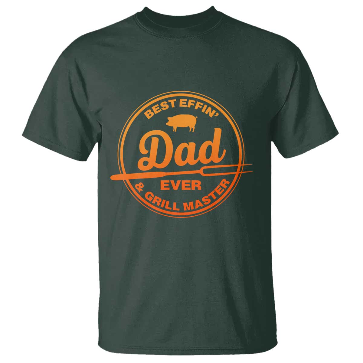 Best Effin Dad Ever And Grill Master T Shirt Funny Grilling BBQ Sarcastic TS10 Dark Forest Green Print Your Wear