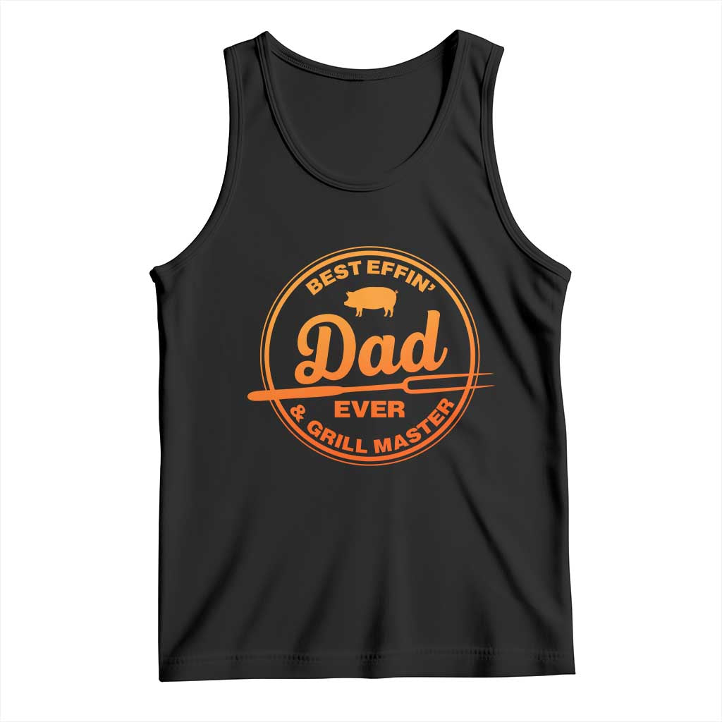 Best Effin Dad Ever And Grill Master Tank Top Funny Grilling BBQ Sarcastic TS10 Black Print Your Wear