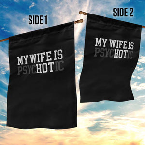 Funny Husband Garden Flag My Wife Is Psychotic Humor Sarcasm TS10 Print Your Wear