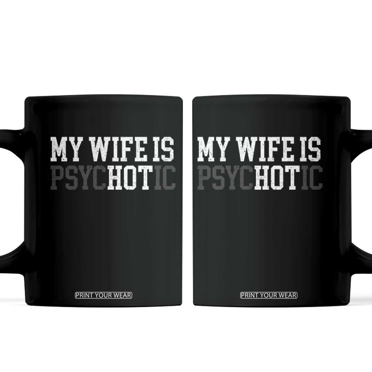 Funny Husband Coffee Mug My Wife Is Psychotic Humor Sarcasm TS10 Black Print Your Wear