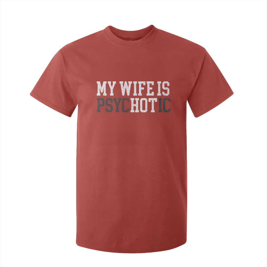 Funny Husband T Shirt For Kid My Wife Is Psychotic Humor Sarcasm TS10 Red Print Your Wear