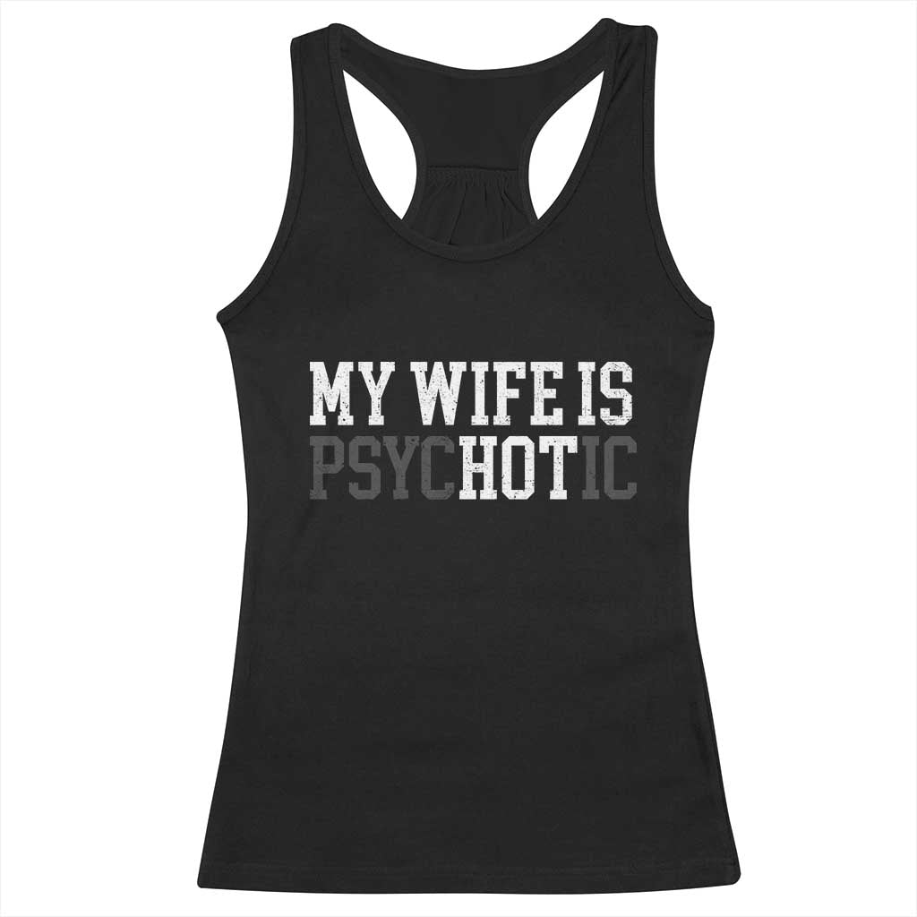 Funny Husband Racerback Tank Top My Wife Is Psychotic Humor Sarcasm TS10 Black Print Your Wear