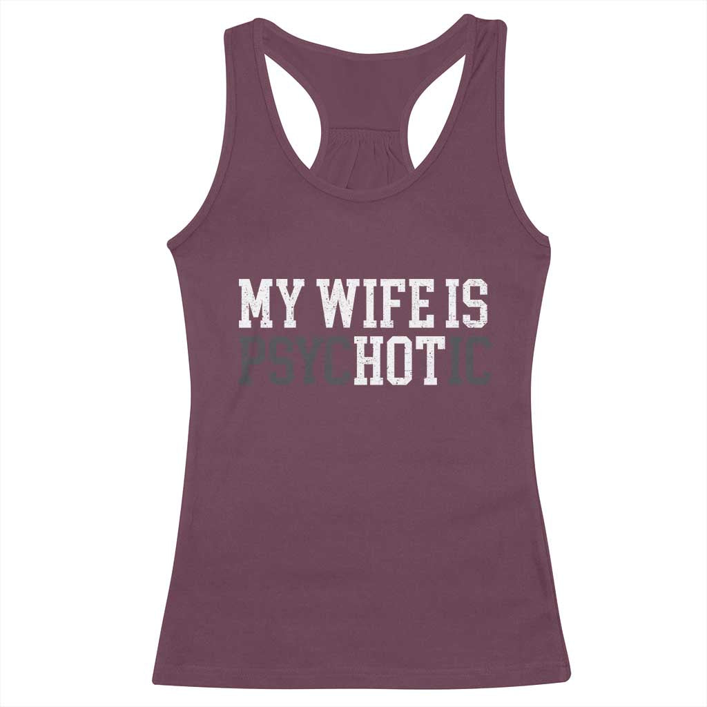 Funny Husband Racerback Tank Top My Wife Is Psychotic Humor Sarcasm TS10 Maroon Print Your Wear