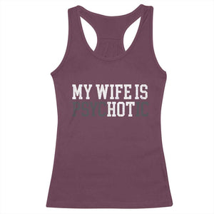 Funny Husband Racerback Tank Top My Wife Is Psychotic Humor Sarcasm TS10 Maroon Print Your Wear
